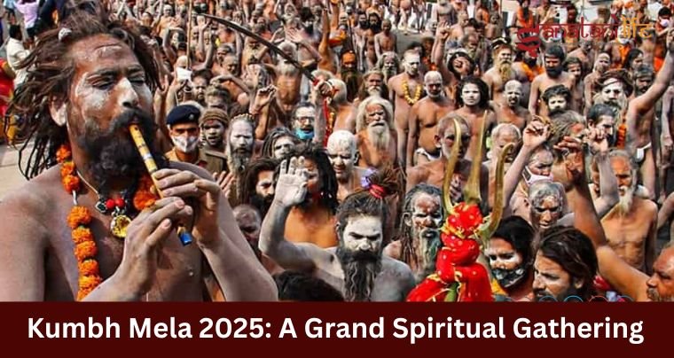 Kumbh Mela 2025: A Grand Spiritual Gathering